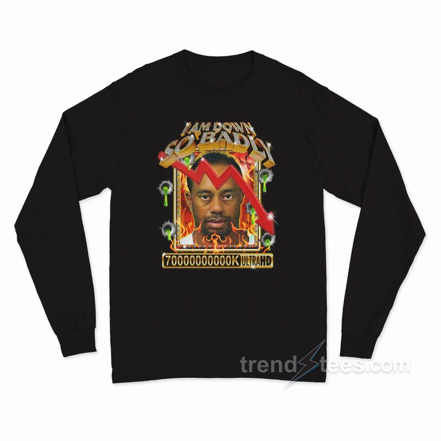 I Am So Down Badly Long Sleeve Shirt