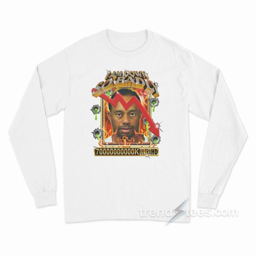 I Am So Down Badly Long Sleeve Shirt