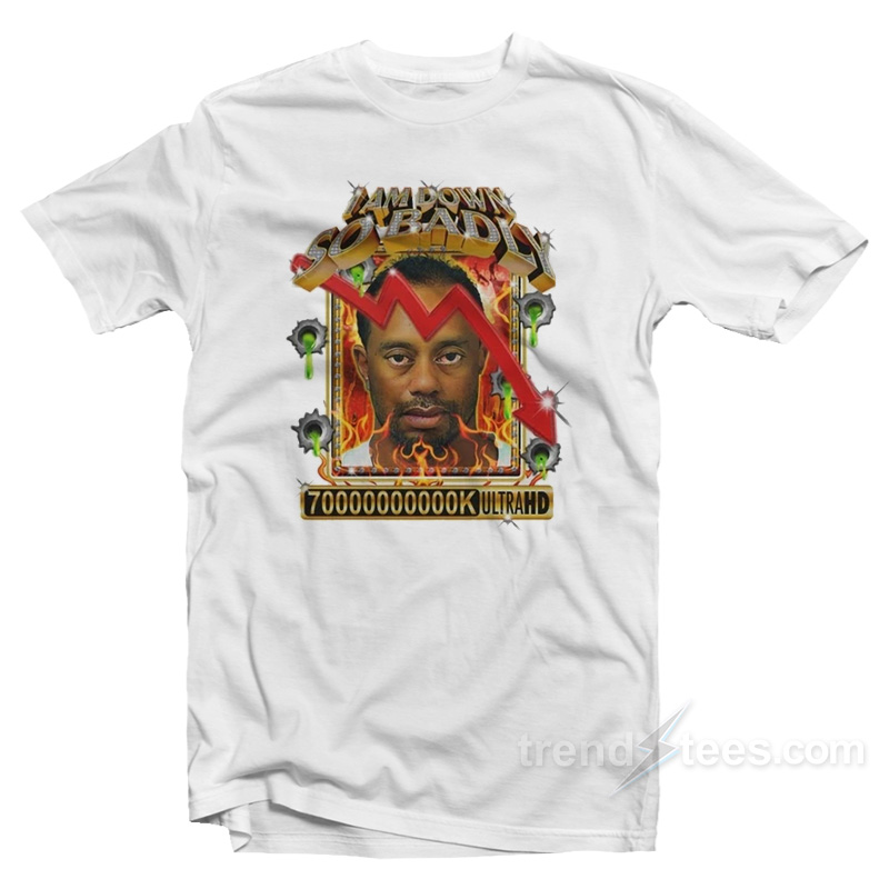 I Am So Down Badly T-Shirt