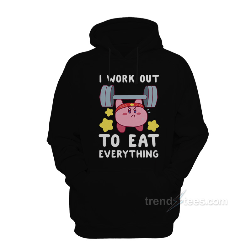 I Work Out To Eat Everything Hoodie