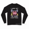 Kirby – I Work Out To Eat Everything Long Sleeve Shirt