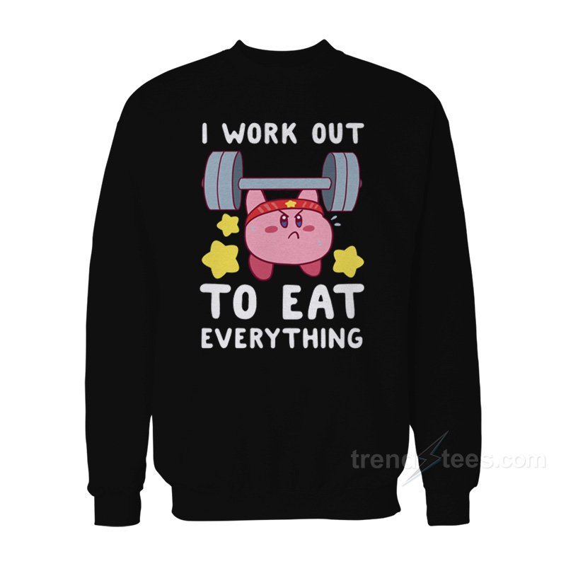 Kirby - I Work Out To Eat Everything Sweatshirt