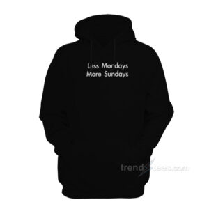 Less Mondays More Sundays Hoodie
