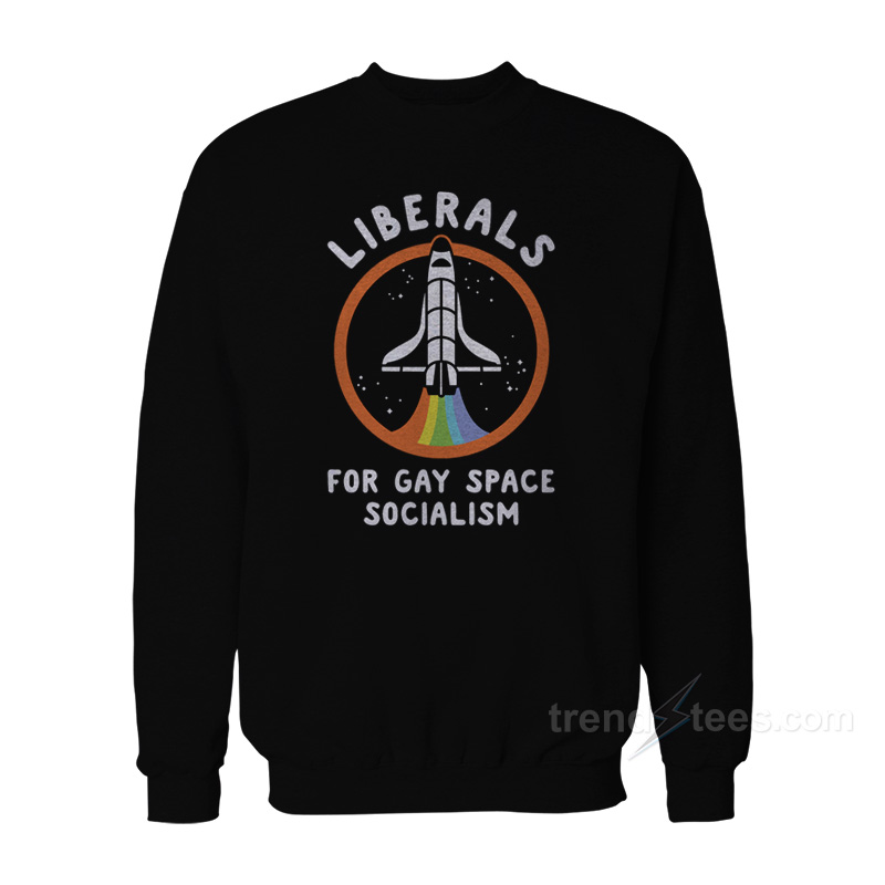 Liberals For Gay Space Sweatshirt