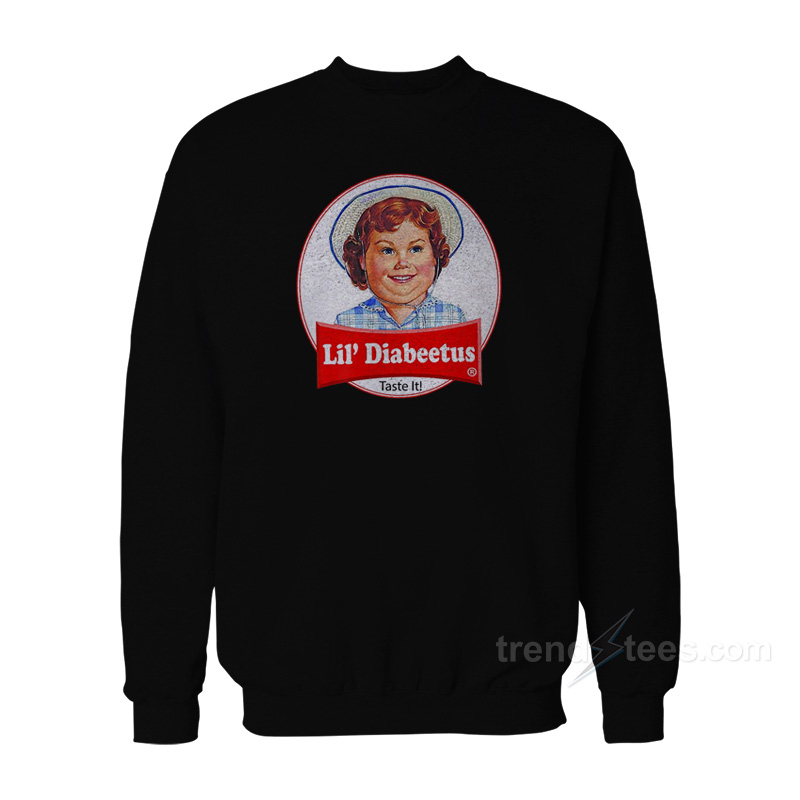 Lil Diabeetus Taste It Sweatshirt