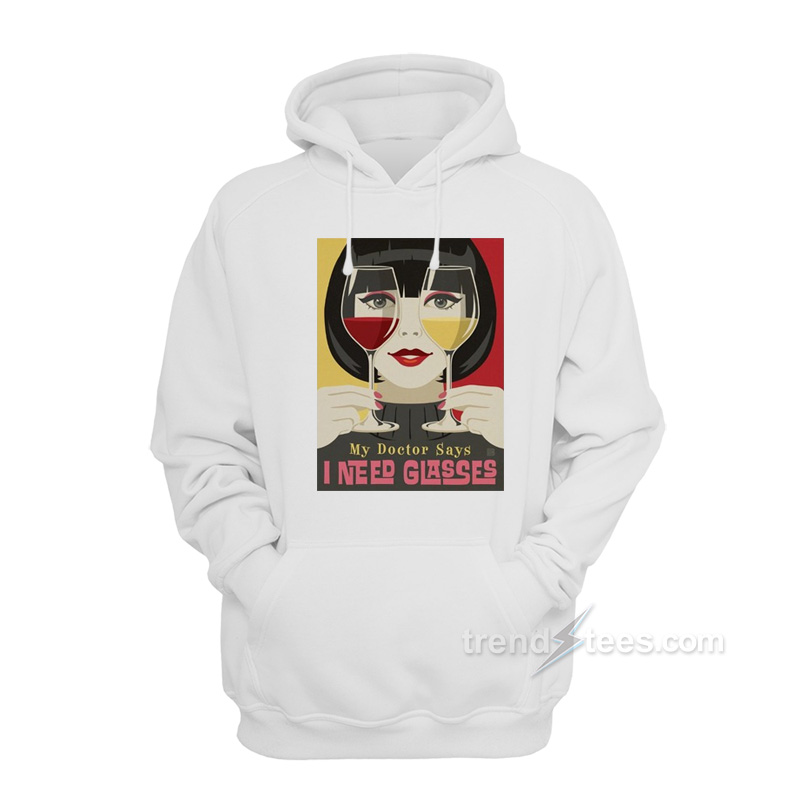 My Doctor Says I Need Glasses Wine Hoodie