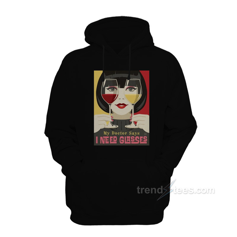 My Doctor Says I Need Glasses Wine Hoodie