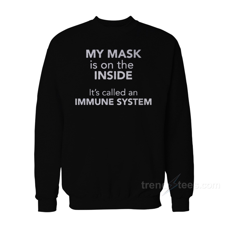 My Mask Is On The Inside It’s Called an Immune System