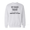 My Mask Is On The Inside It's Called an Immune System Sweatshirt