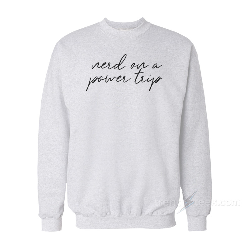 Nerd On Power Trip Sweatshirt