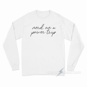 Nerd On Power Trip Long Sleeve Shirt