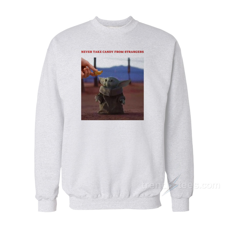 Baby Yoda Never Take Candy From Strangers Sweatshirt