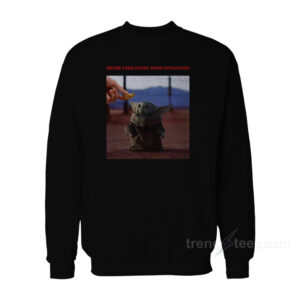 Baby Yoda Never Take Candy From Strangers Sweatshirt