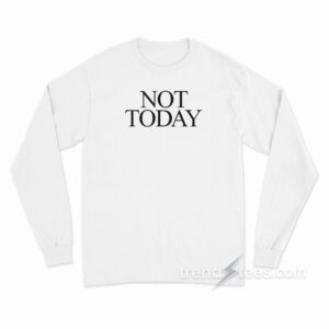 Not Today T-Shirt