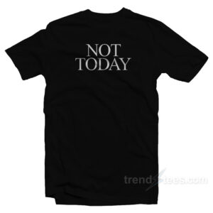 Not Today T-Shirt