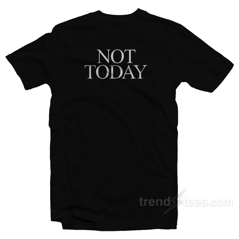 Not Today T-Shirt