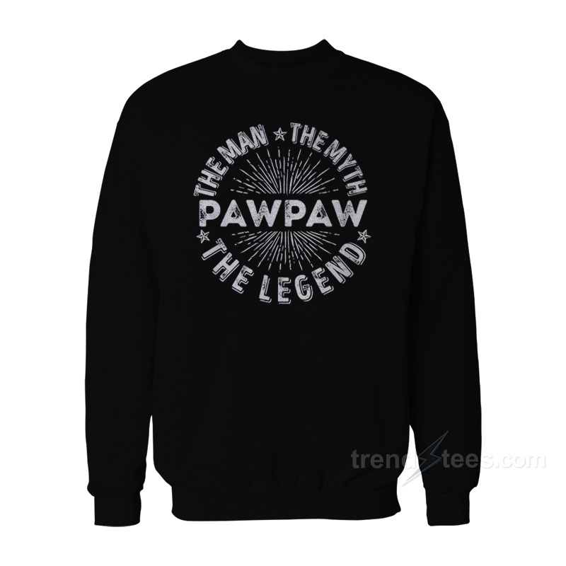 PawPaw The Man The Myth The Legend Sweatshirt