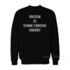 Racism Is Stank Coochie Energy Sweatshirt
