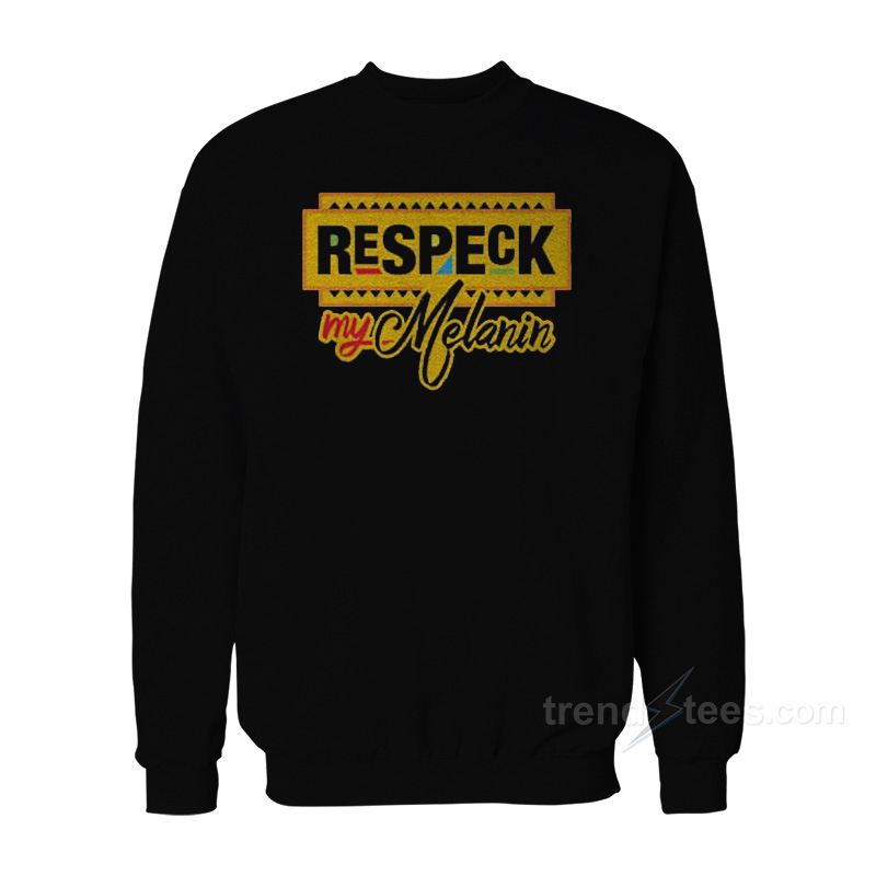 Respect My Melanin Sweatshirt