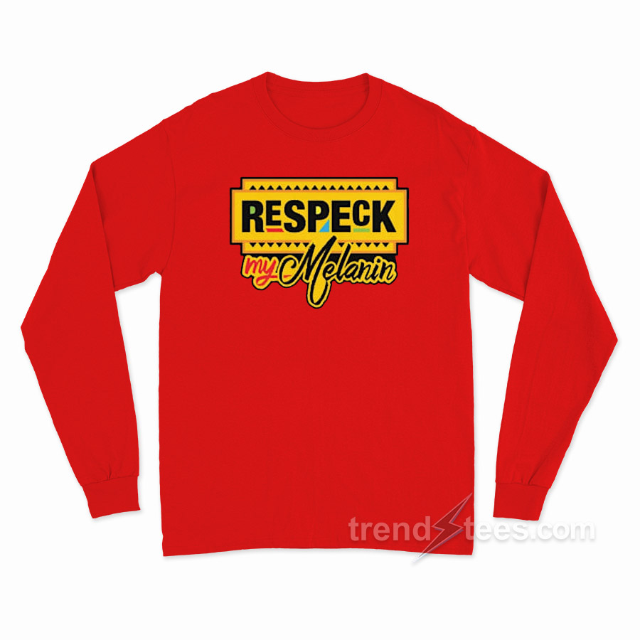 Respeck My Melanin Long Sleeve Shirt