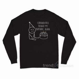 Ruined Birthday Again Long Sleeve Shirt