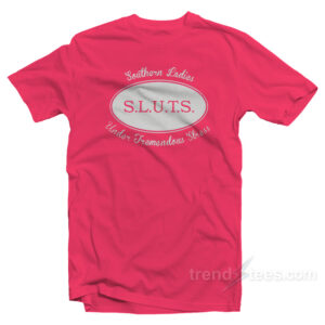 SLUTS Southern Ladies Under Tremendous Stress T-Shirt