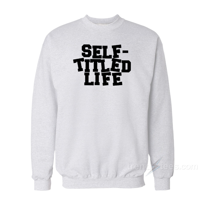 Self Titled Life Sweatshirt