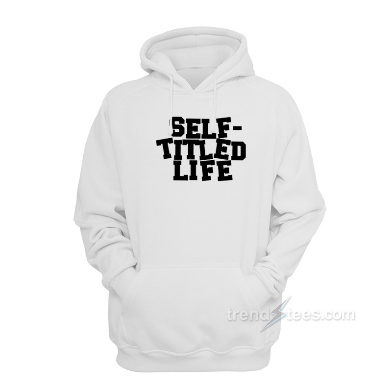 Self Titled Life Hoodie