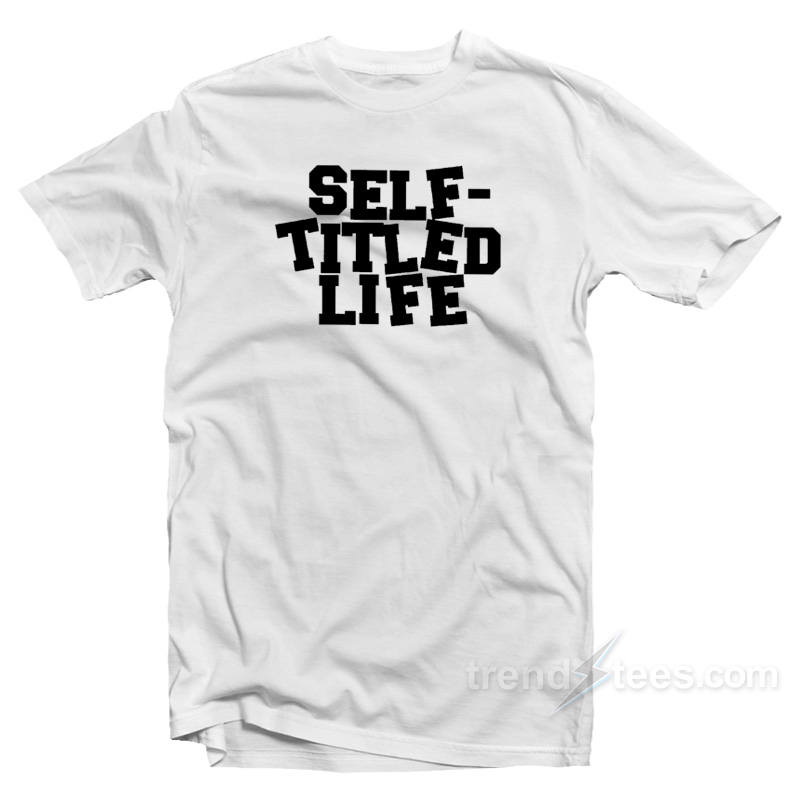 Self Titled Life T-Shirt