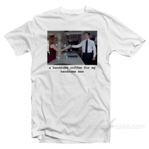 Suits - A Handsome Coffee For My Handsome Man T-Shirt
