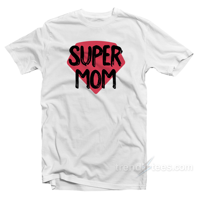 Super Mom Mothers Day T-Shirt