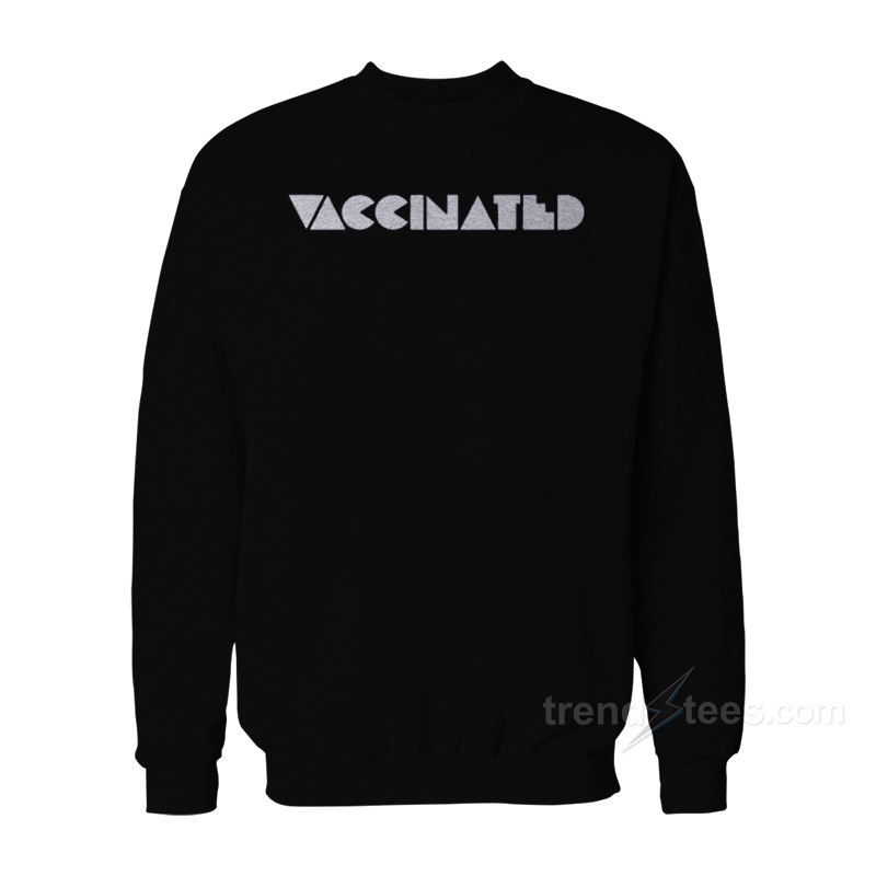 Vaccinated Sweatshirt