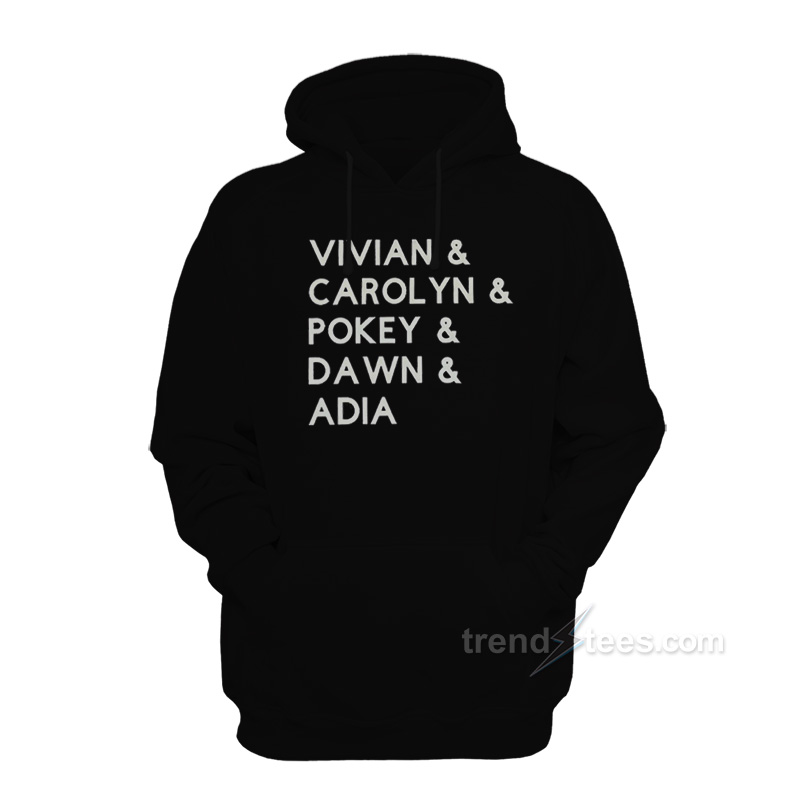 Vivian Carolyn Pokey Dawn Adia Hoodie