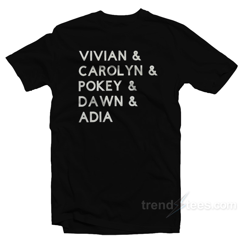 Vivian Carolyn Pokey Dawn Adia T-Shirt