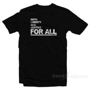 With Liberty And Justice For All T-Shirt