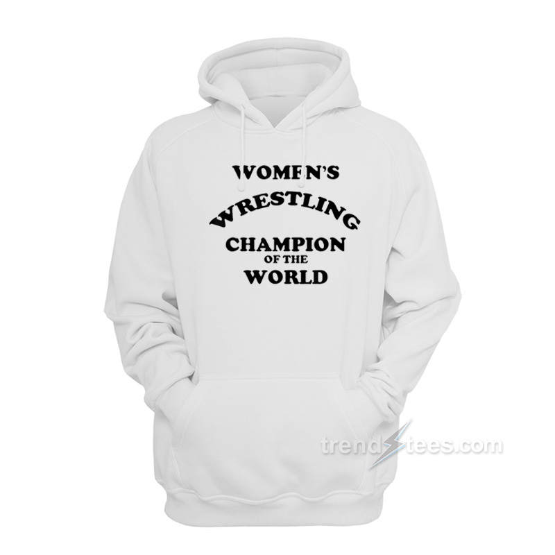 Women's Wrestling Champion Of The World Hoodie