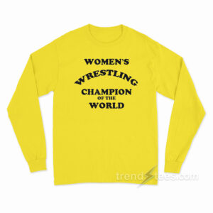 Women's Wrestling Champion Of The World Long Sleeve Shirt