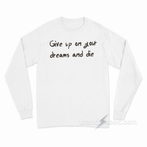 AOT Give Up On Your Dreams And Die Long Sleeve Shirt