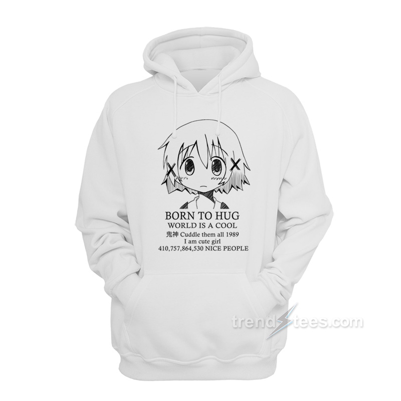 Born to Hug World Is A Cool Hoodie