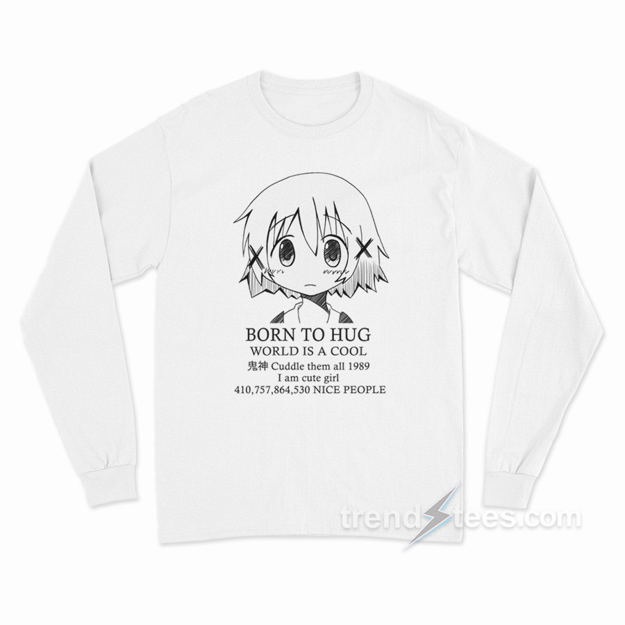 Born to Hug World Is A Cool Long Sleeve Shirt