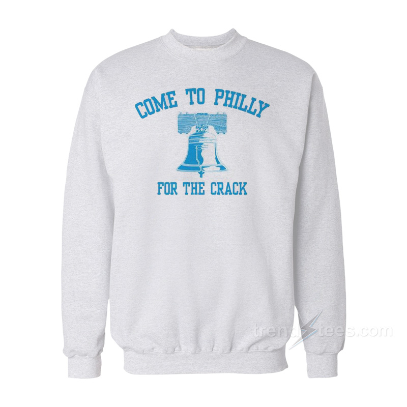 Come to Philly for The Crack Sweatshirt
