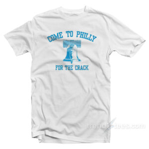Come to Philly for The Crack T-Shirt