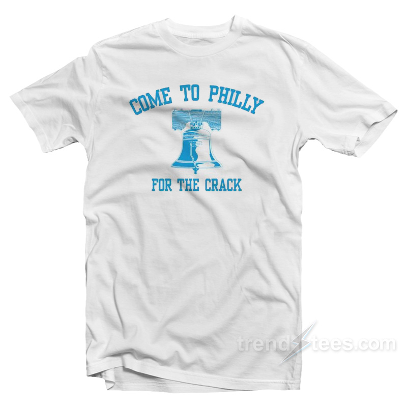 Come to Philly for The Crack T-Shirt
