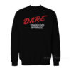 Dare To Keep Kids Off Drugs Sweatshirt