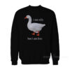 Goose I Am Silly But I Am Free Sweatshirt