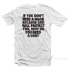 If You Don't Need A Mask Because God Will Protect You Why Do You Need A Gun T-Shirt