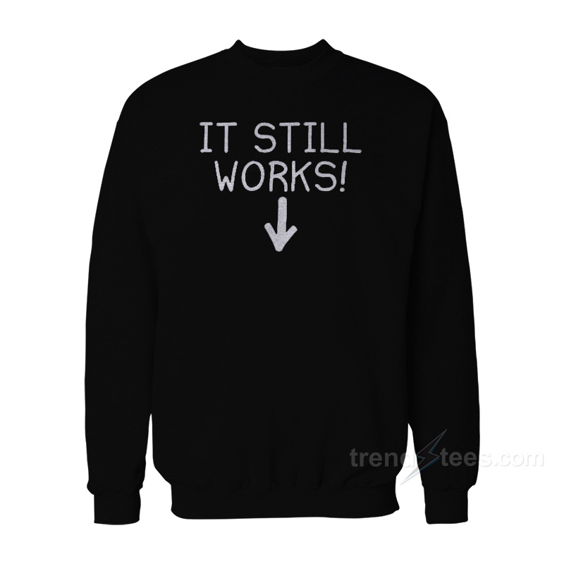 It Still Works Sweatshirt