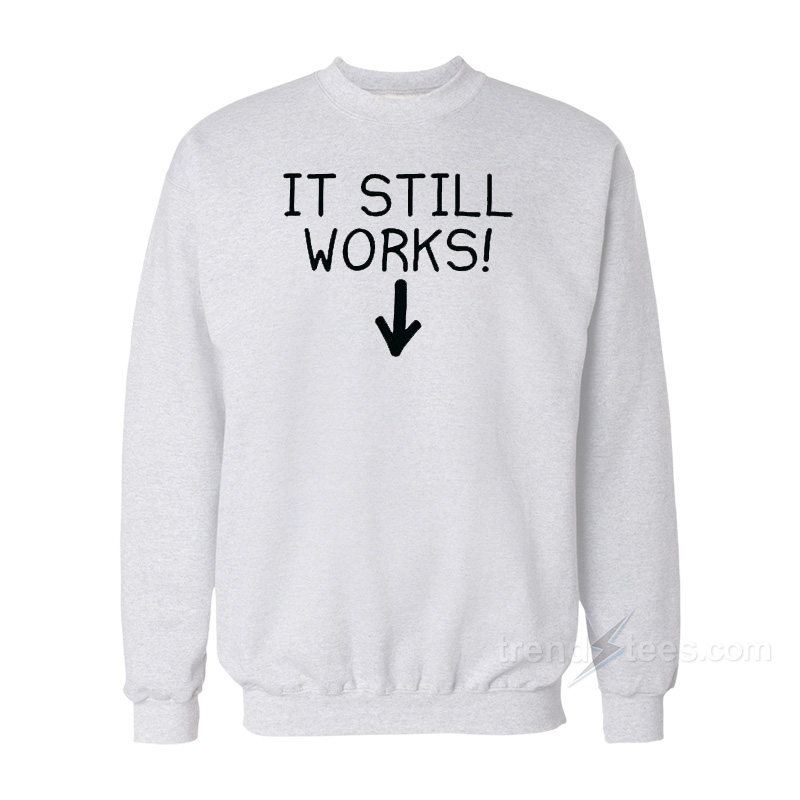It Still Works Sweatshirt