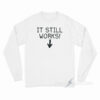 It Still Works Long Sleeve Shirt