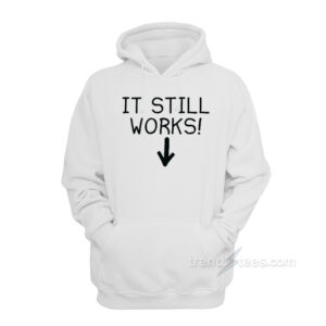 It Still Works Hoodie